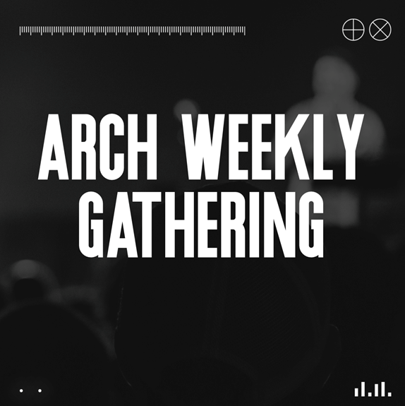 Arch Weekly Gathering